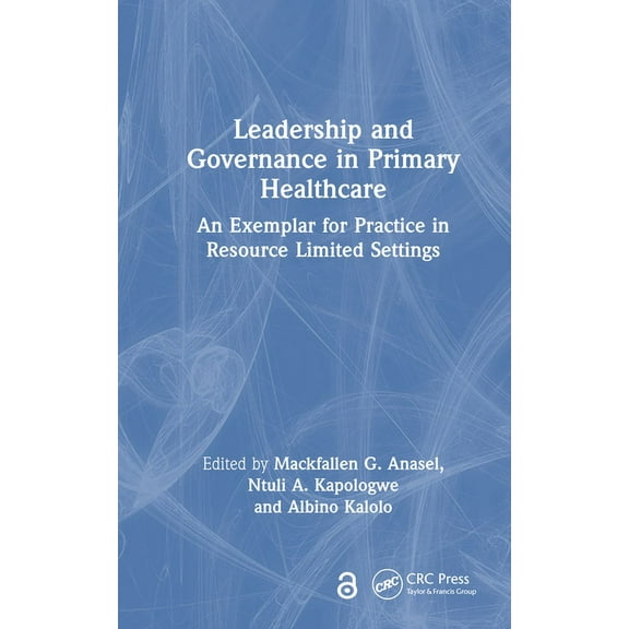 Leadership and Governance in Primary Healthcare: An Exemplar for Practice in Resource Limited Settings, (Hardcover)