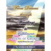 From Dreams, Through Wrestlings, To Fulfillment: Poems Of Growth