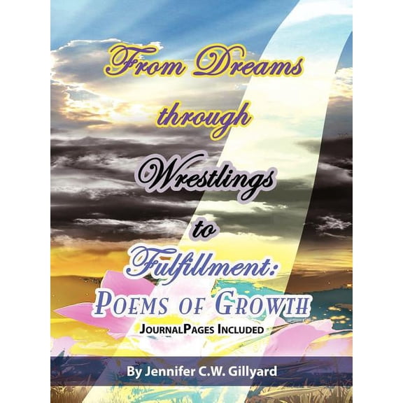 From Dreams, Through Wrestlings, To Fulfillment: Poems Of Growth