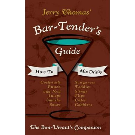 Jerry Thomas' Bartenders Guide : How to Mix Drinks 1862 Reprint: A Bon Vivant's (Bartender The Right Mix 2 Best Drink)