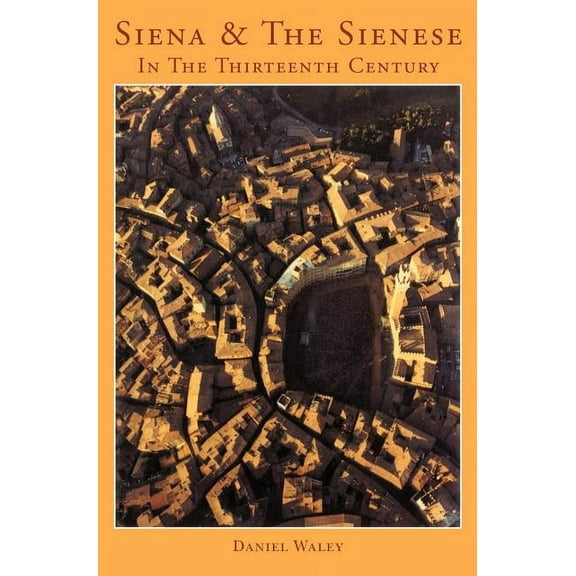 Siena and the Sienese in the Thirteenth Century, (Hardcover)