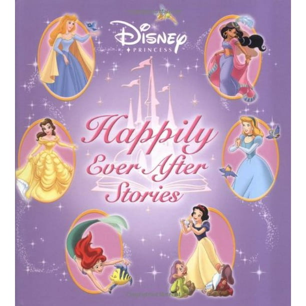 Disney Princess Happily Ever After Stories Disney Storybook Collections Pre Owned Hardcover Disney Book Group Walmart Com