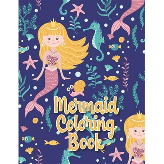 Mermaid Coloring Book: A Mermaid Activity Book Adventure for Boys & Girls, Ages 2-4, 4-8 (58 pages 8.5" X 11")