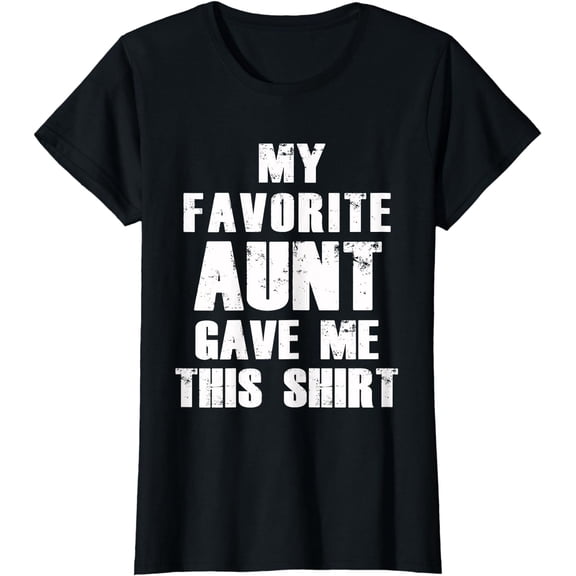 My Favorite Aunt Gave me this Shirt for Niece & Nephew Lover