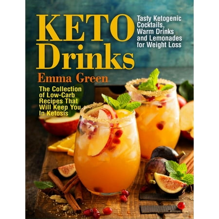 Keto Drinks: Tasty Ketogenic Cocktails, Warm Drinks and Lemonades for Weight Loss - The Collection of Low-Carb Recipes That Will Keep You In Ketosis - (Lemonade Stand Game Best Recipe)