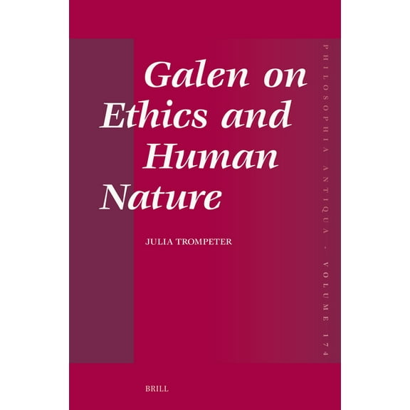 Philosophia Antiqua Galen on Ethics and Human Nature, Book 174, (Hardcover)