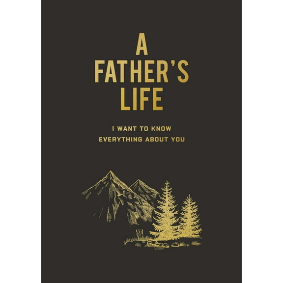 A Father's Life: I Want to Know Everything about You, (Paperback)
