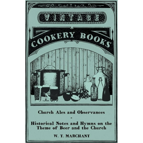 Church Ales and Observances - Historical Notes and Hymns on the Theme of Beer and the Church, (Paperback)