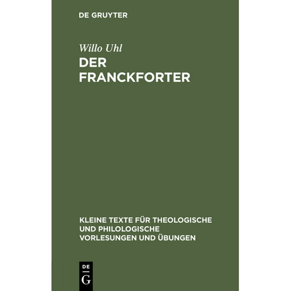 Kleine Texte FÃ¼r Theologische Und Philol Der Franckforter: (Eyn Deutsch Theologia), Book 96, (Hardcover)