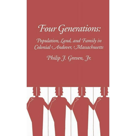 Four Generations: Population, Land, and Family in Colonial Andover, Massachusetts, (Hardcover)