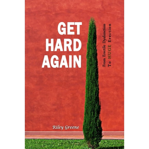 Riley Greene: Get Hard Again: From Erectile Dysfunction To Huge Erection, Book 1 (Paperback)