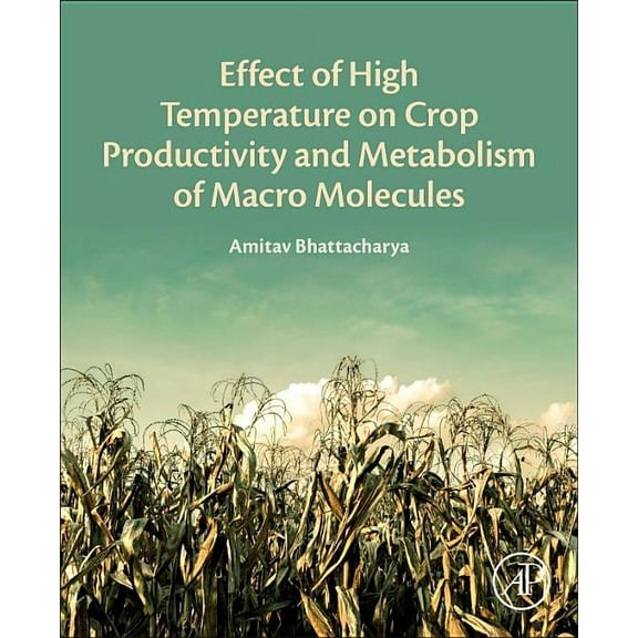 Effect of High Temperature on Crop Productivity and Metabolism of Macro Molecules, (Paperback)