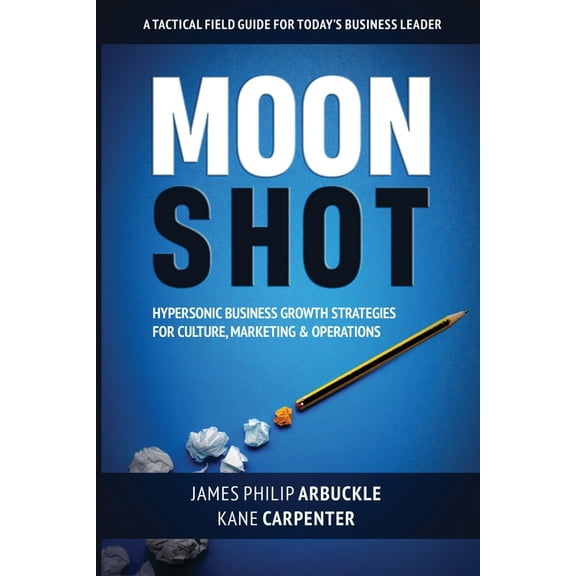 Moonshot: Hypersonic Business Growth Strategies for Culture, Marketing & Operations, (Paperback)