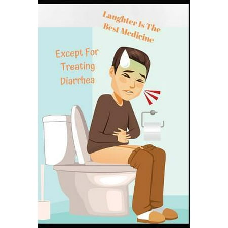 Laughter is The Best Medicine, Except For Treating Diarrhea: Get Well Soon, Feel Better Greeting Funny Card & Gift/Present in One Blank Lined Notebook