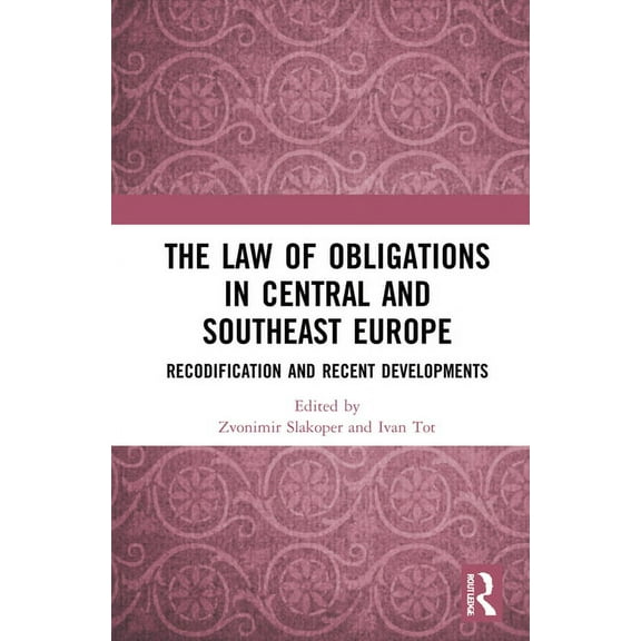 The Law of Obligations in Central and Southeast Europe: Recodification and Recent Developments, (Hardcover)