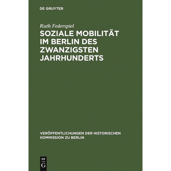 VerÃ¶ffentlichungen der Historischen Komm Soziale MobilitÃ¤t im Berlin des zwanzigsten Jahrhunderts, Book 97, (Hardcover)