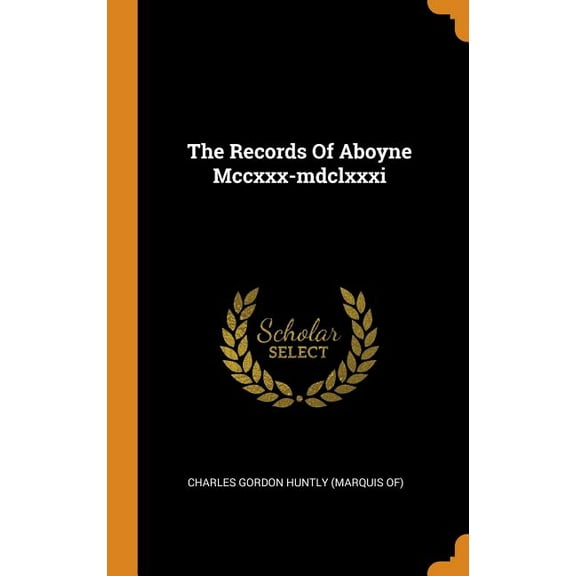 The Records of Aboyne MCCXXX-MDCLXXXI (Hardcover)