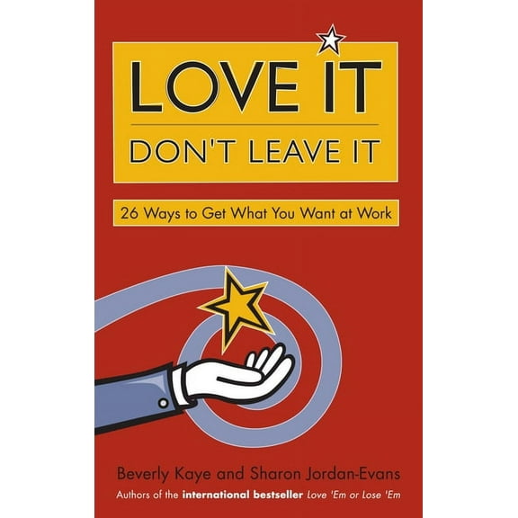 Love It, Don't Leave It : 26 Ways to Get What You Want at Work (Paperback)