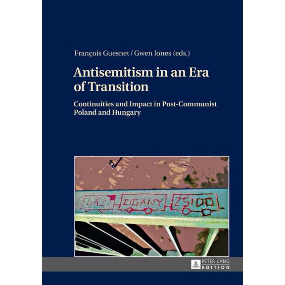 Antisemitism in an Era of Transition: Continuities and Impact in Post-Communist Poland and Hungary (Hardcover)