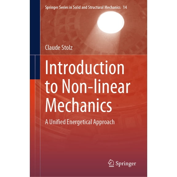 Springer Solid and Structural Mechanics Introduction to Non-Linear Mechanics: A Unified Energetical Approach, Book 14, (Hardcover)