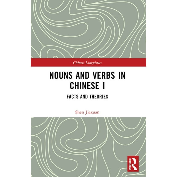Chinese Linguistics Nouns and Verbs in Chinese I: Facts and Theories, (Paperback)