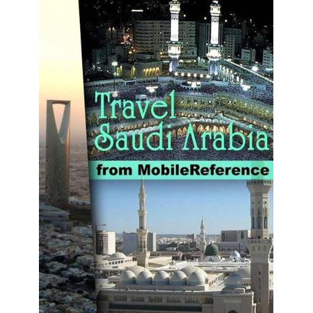 Saudi Arabia Travel Guide Travel Mecca And Saudi Arabia: Illustrated Guide, Phrasebook, And Maps. Incl: Mecca, Medina, Riyadh, Jeddah And More. (Mobi Travel) - eBook ()