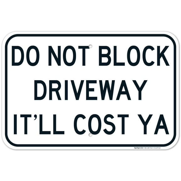 Don't Block Driveway It'll Cost Ya Sign, 12x18 Aluminum