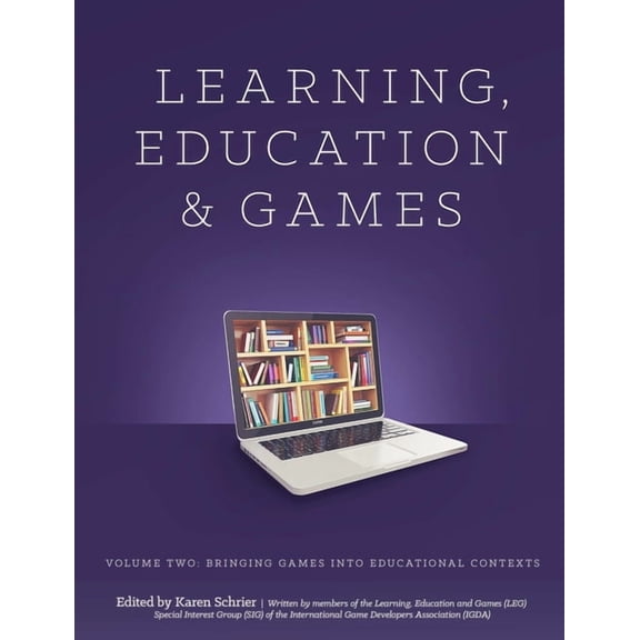 Learning and Education Games: Volume Two: Bringing Games into Educational Contexts, (Paperback)