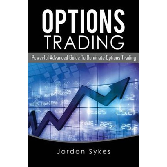 Options Trading : Powerful Advanced Guide to Dominate Options Trading