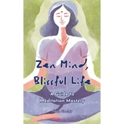 Zen Mind, Blissful Life: A Guide to Meditation Mastery (Paperback)