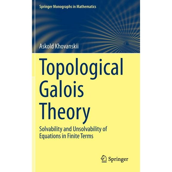 Springer Monographs in Mathematics Topological Galois Theory: Solvability and Unsolvability of Equations in Finite Terms, (Hardcover)