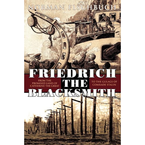 Friedrich the Blacksmith : From the Promised Land of Catherine the Great to the Gulags of Comrade (Paperback)
