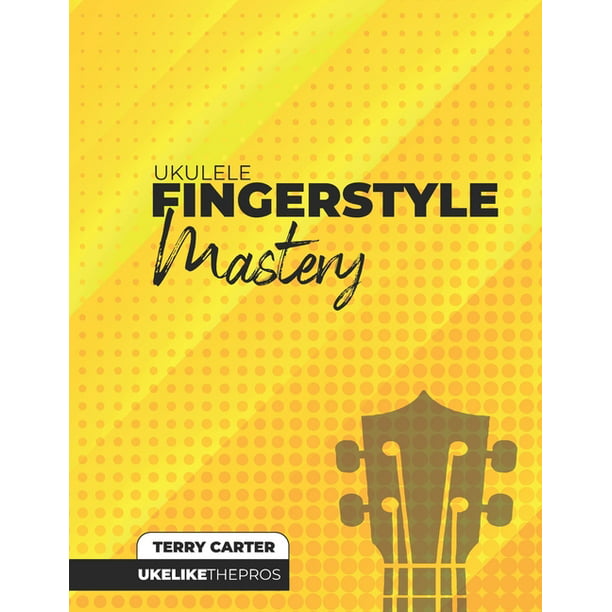 I mængde Forurenet acceptabel Ukulele Fingerstyle Mastery : Uke Like The Pros (Paperback) - Walmart.com