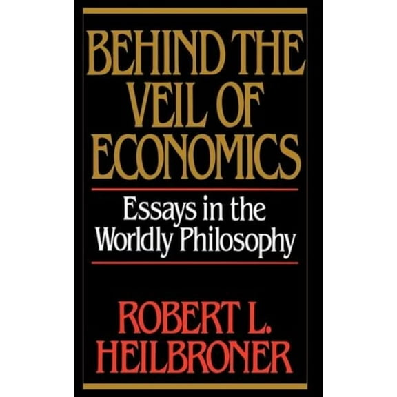 Behind the Veil of Economics: Essays in the Worldly Philosophy, (Paperback)