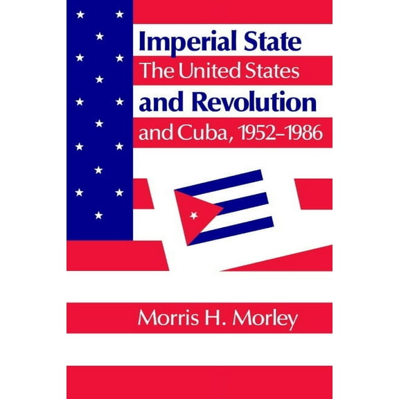 Imperial State and Revolution: The United States and Cuba, 1952 1986, (Paperback)