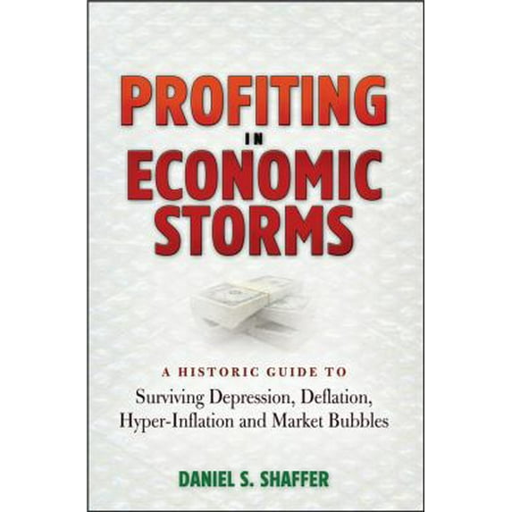 Pre-Owned Profiting in Economic Storms: A Historic Guide To Surviving Depression, Deflation, HyperInflation, and Market Bubbles (Hardcover) 0470596333 9780470596333