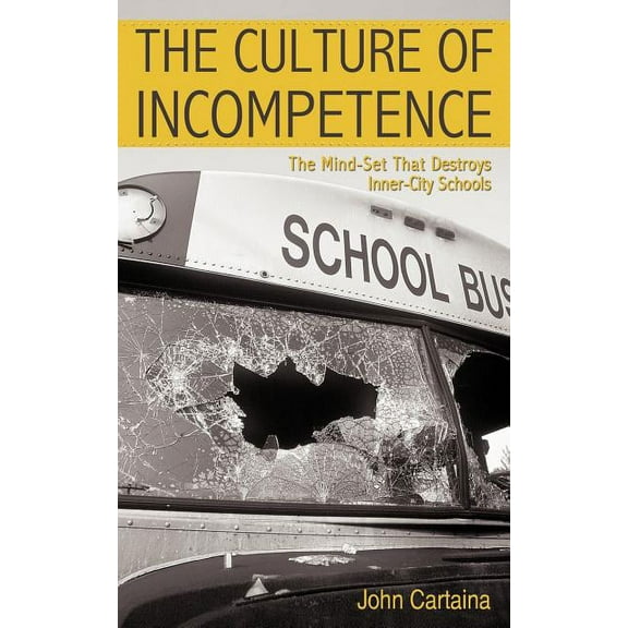 The Culture of Incompetence: The Mind-Set That Destroys Inner-City Schools, (Paperback)