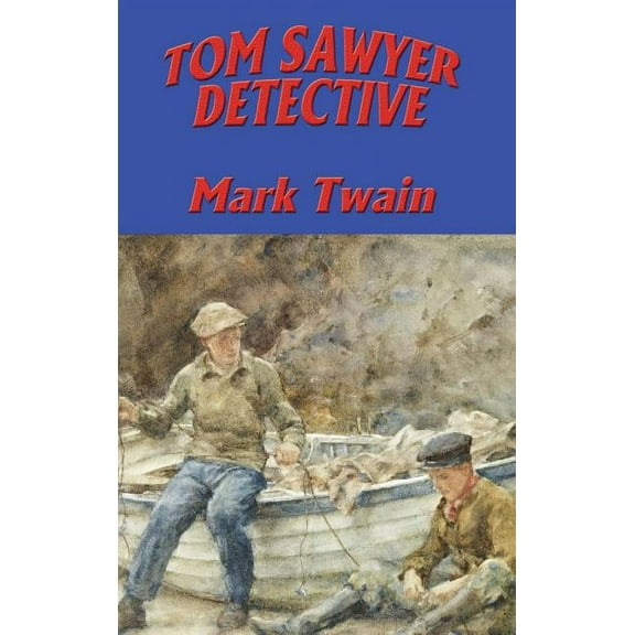 Tom Sawyer, Detective: A Mystery Featuring Tom Sawyer and Huck Finn, (Hardcover)