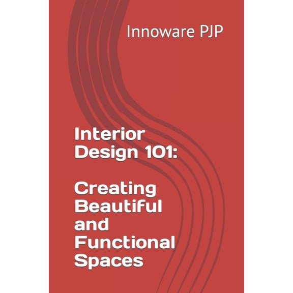 Interior Design 101: Creating Beautiful and Functional Spaces