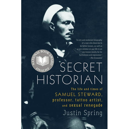 Secret Historian : The Life and Times of Samuel Steward, Professor, Tattoo Artist, and Sexual (Best Sailor Jerry Tattoo Artists)