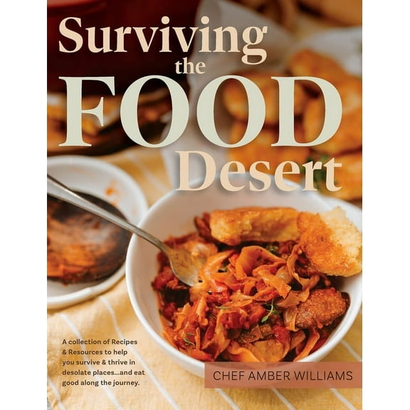 Surviving the Food Desert: Cookbook & Food Desert Resource Guide, (Hardcover)