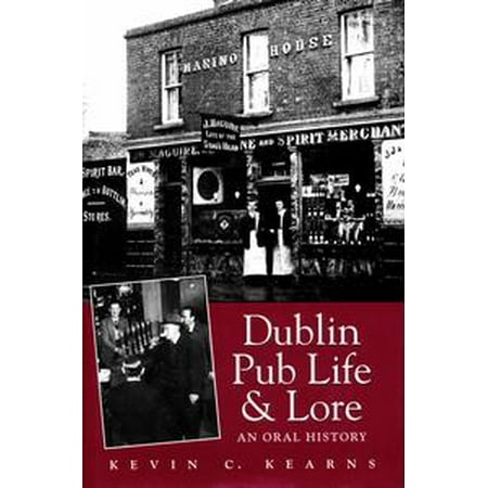 Dublin Pub Life and Lore – An Oral History of Dublin’s Traditional Irish Pubs -