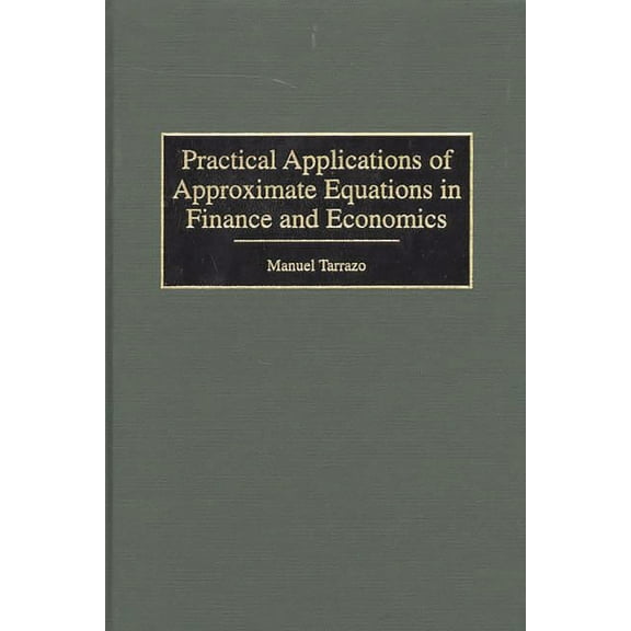 Practical Applications of Approximate Equations in Finance and Economics, (Hardcover)
