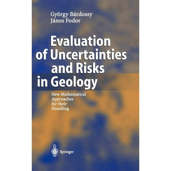 Evaluation of Uncertainties and Risks in Geology: New Mathematical Approaches for Their Handling, (Hardcover)