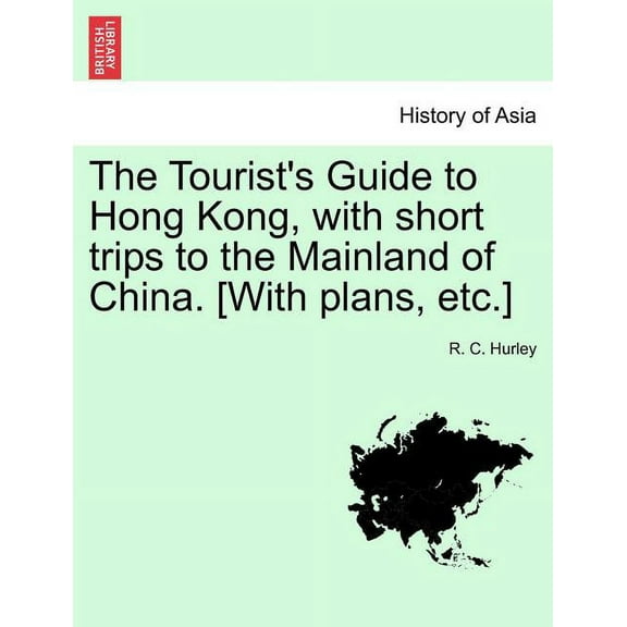 The Tourist's Guide to Hong Kong, with Short Trips to the Mainland of China. [With Plans, Etc.], (Paperback)