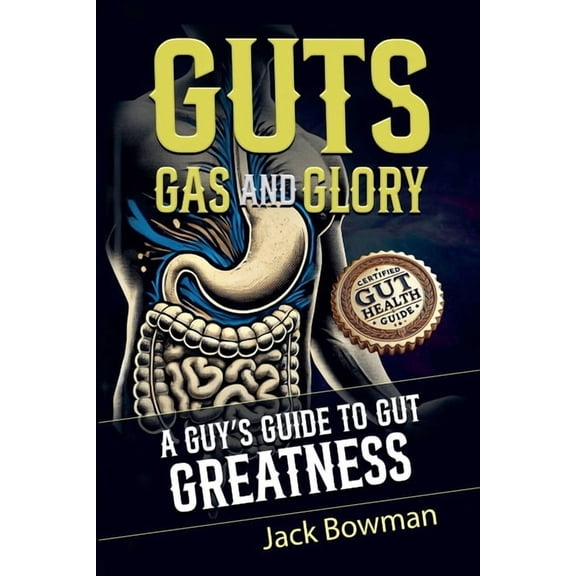Guts, Gas, and Glory: A Guy's Guide to Gut Greatness, (Paperback)