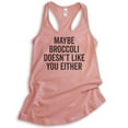thumbnail image 1 of Maybe Broccoli Doesn't Like You Either Tank Top, Ladies Racerback Tank Top, Funny Vegan Tank, Veganism Tank, Desert Pink, Large, 1 of 3