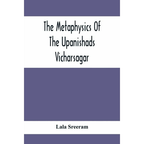 The Metaphysics Of The Upanishads; Vicharsagar, (Paperback)