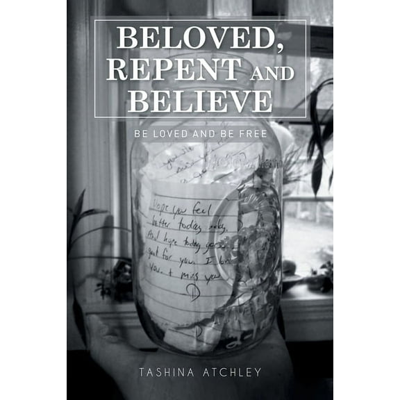 Beloved, Repent and Believe: Be Loved and Be Free, (Paperback)