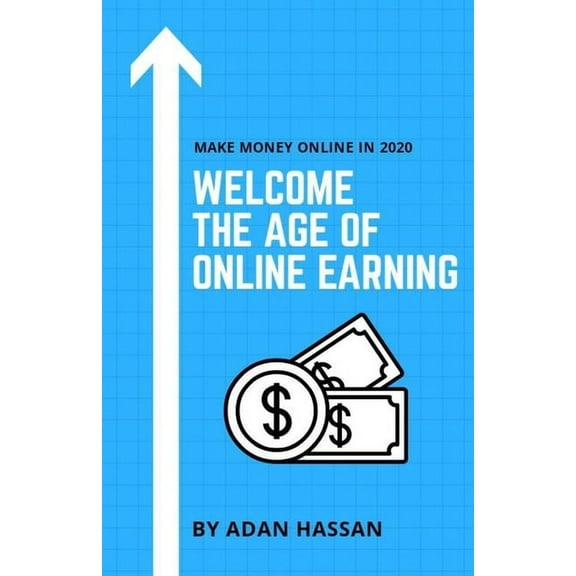 Welcome the Age of Online Earning: Make Money Online in 2020 - Easy and reliable to Earn Extra Passive Income